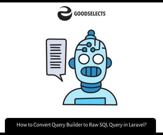 How to Convert Query Builder to Raw SQL Query in Laravel? How to Convert Query Builder to Raw SQL Query in Laravel?
