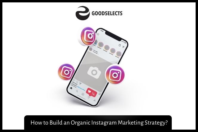 How to Build an Organic Instagram Marketing Strategy?
