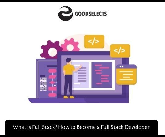 What is Full Stack? How to Become a Full Stack Developer