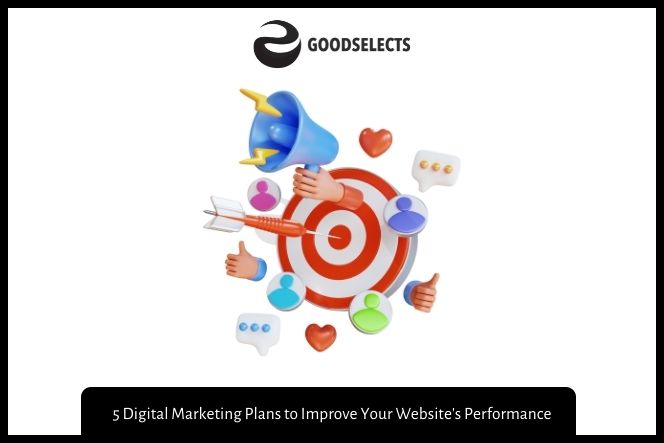 5 Digital Marketing Plans to Improve Your Website's Performance