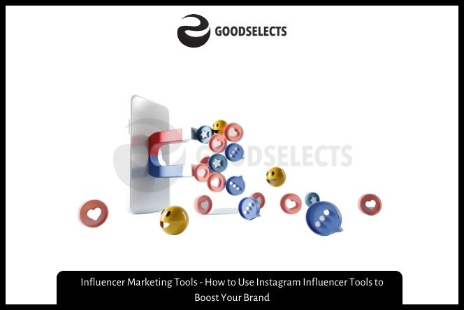 Influencer Marketing Tools - How to Use Instagram Influencer Tools to Boost Your Brand
