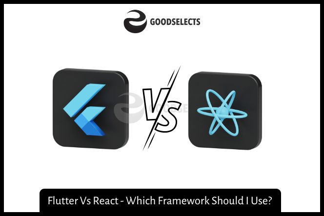 Flutter Vs React - Which Framework Should I Use?