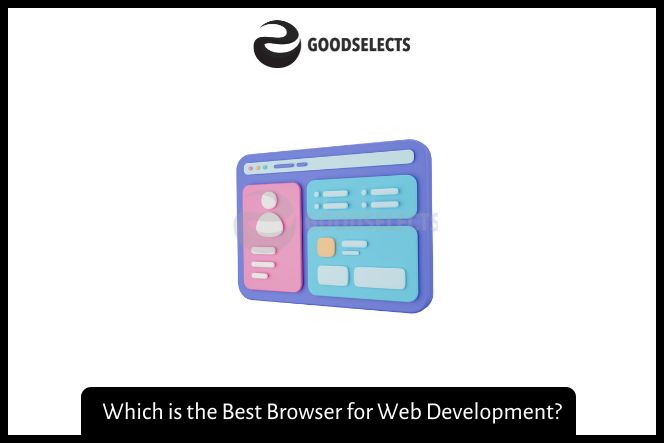 Which is the Best Browser for Web Development?