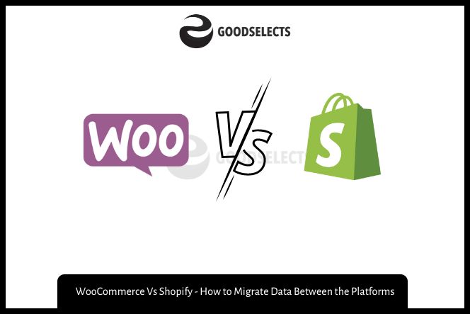 WooCommerce Vs Shopify - How to Migrate Data Between the Platforms