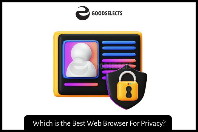 Which is the Best Web Browser For Privacy?