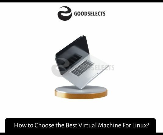 How to Choose the Best Virtual Machine For Linux?