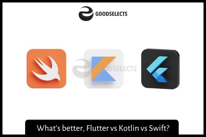 What's better between the 3, Flutter vs Kotlin vs Swift?