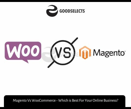 Magento Vs WooCommerce - Which is Best For Your Online Business?