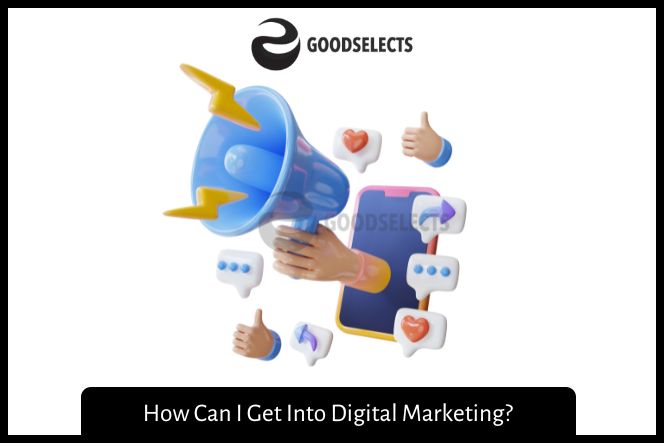 How Can I Get Into Digital Marketing?