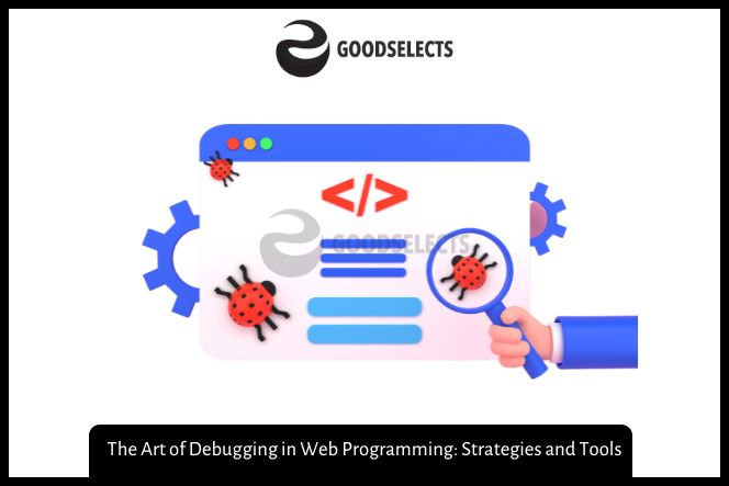 The Art of Debugging in Web Programming: Strategies and Tools